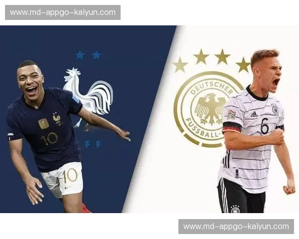 欧洲巅峰对决：法国vs德国，谁才是真正的绿茵霸主？深度预测与战术全解析